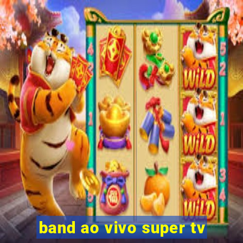 band ao vivo super tv